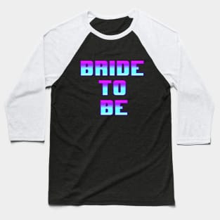 Bride to be Baseball T-Shirt